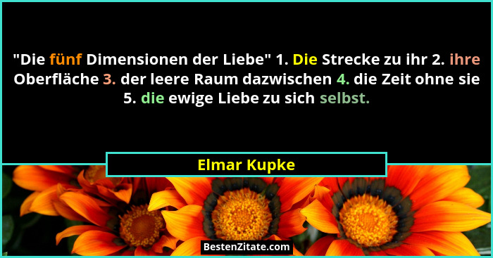 "Die fünf Dimensionen der Liebe" 1. Die Strecke zu ihr 2. ihre Oberfläche 3. der leere Raum dazwischen 4. die Zeit ohne sie 5. d... - Elmar Kupke