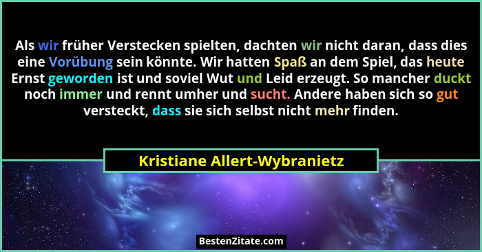 Als wir früher Verstecken spielten, dachten wir nicht daran, dass dies eine Vorübung sein könnte. Wir hatten Spaß an dem... - Kristiane Allert-Wybranietz