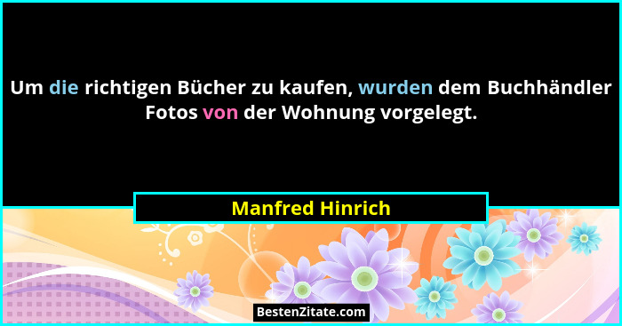 Um die richtigen Bücher zu kaufen, wurden dem Buchhändler Fotos von der Wohnung vorgelegt.... - Manfred Hinrich
