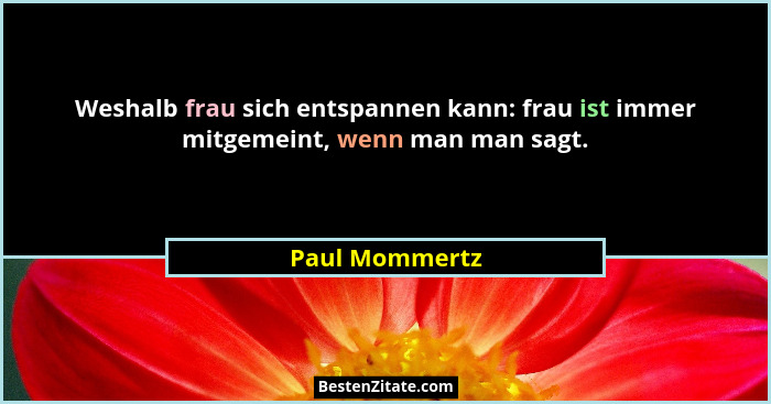 Weshalb frau sich entspannen kann: frau ist immer mitgemeint, wenn man man sagt.... - Paul Mommertz