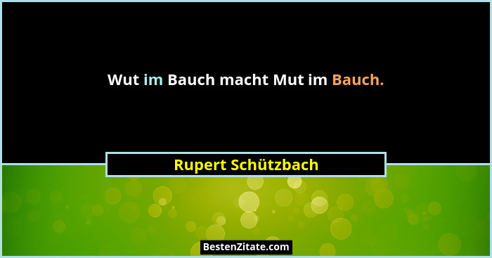 Wut im Bauch macht Mut im Bauch.... - Rupert Schützbach
