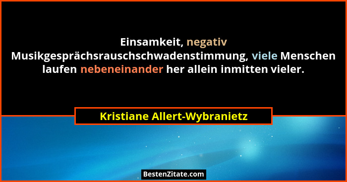 Einsamkeit, negativ Musikgesprächsrauschschwadenstimmung, viele Menschen laufen nebeneinander her allein inmitten vieler... - Kristiane Allert-Wybranietz