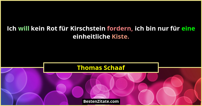 Ich will kein Rot für Kirschstein fordern, ich bin nur für eine einheitliche Kiste.... - Thomas Schaaf