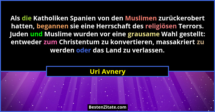 Als die Katholiken Spanien von den Muslimen zurückerobert hatten, begannen sie eine Herrschaft des religiösen Terrors. Juden und Muslime... - Uri Avnery