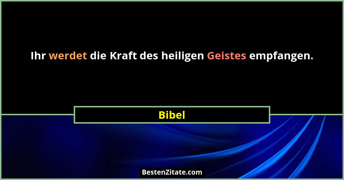 Ihr werdet die Kraft des heiligen Geistes empfangen.... - Bibel