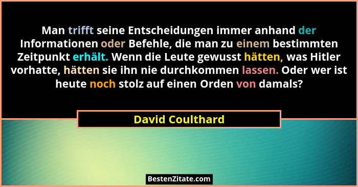 Man trifft seine Entscheidungen immer anhand der Informationen oder Befehle, die man zu einem bestimmten Zeitpunkt erhält. Wenn die... - David Coulthard