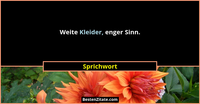 Weite Kleider, enger Sinn.... - Sprichwort