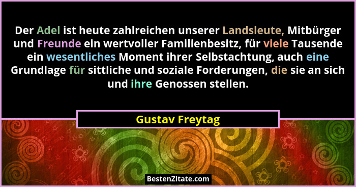 Der Adel ist heute zahlreichen unserer Landsleute, Mitbürger und Freunde ein wertvoller Familienbesitz, für viele Tausende ein wesent... - Gustav Freytag