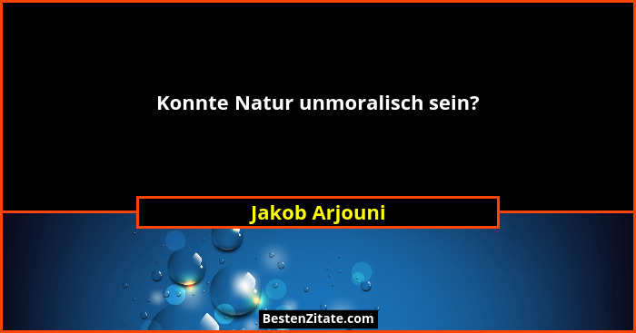 Konnte Natur unmoralisch sein?... - Jakob Arjouni