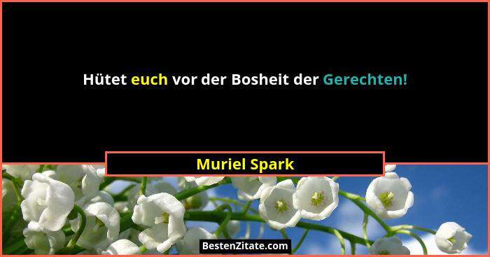 Hütet euch vor der Bosheit der Gerechten!... - Muriel Spark