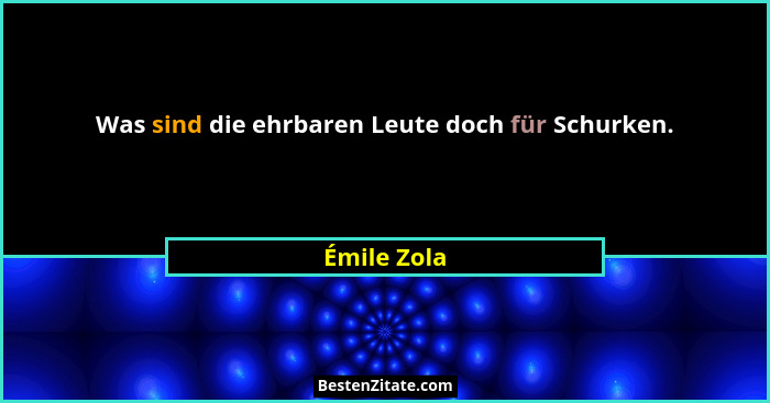 Was sind die ehrbaren Leute doch für Schurken.... - Émile Zola