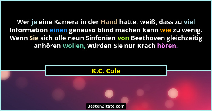 Wer je eine Kamera in der Hand hatte, weiß, dass zu viel Information einen genauso blind machen kann wie zu wenig. Wenn Sie sich alle neun... - K.C. Cole