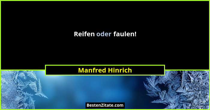 Reifen oder faulen!... - Manfred Hinrich