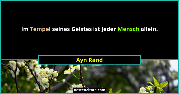 Im Tempel seines Geistes ist jeder Mensch allein.... - Ayn Rand