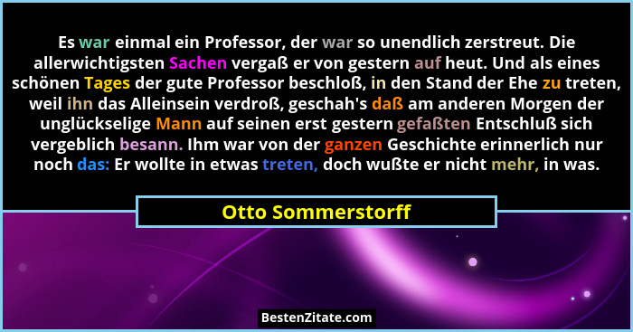 Es war einmal ein Professor, der war so unendlich zerstreut. Die allerwichtigsten Sachen vergaß er von gestern auf heut. Und als e... - Otto Sommerstorff