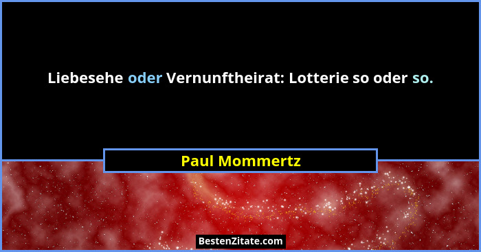 Liebesehe oder Vernunftheirat: Lotterie so oder so.... - Paul Mommertz