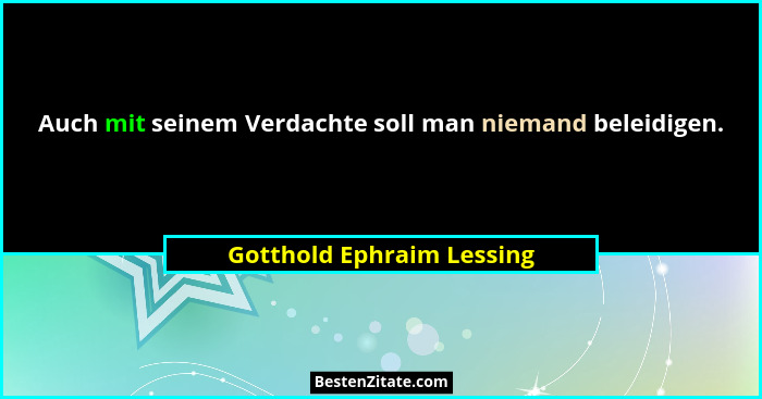 Auch mit seinem Verdachte soll man niemand beleidigen.... - Gotthold Ephraim Lessing
