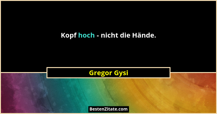 Kopf hoch - nicht die Hände.... - Gregor Gysi