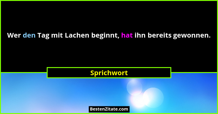 Wer den Tag mit Lachen beginnt, hat ihn bereits gewonnen.... - Sprichwort
