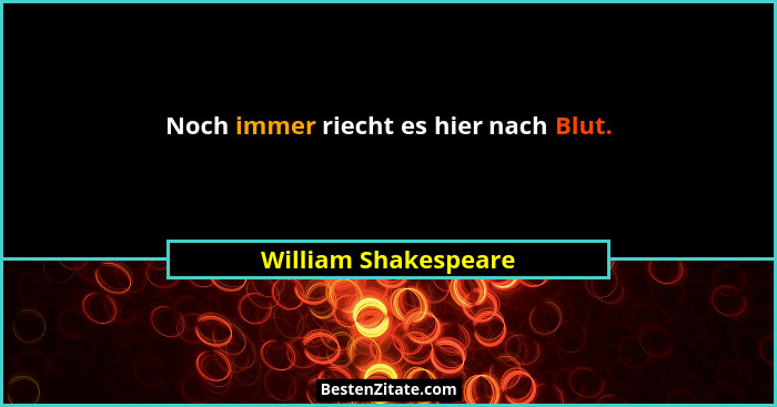 Noch immer riecht es hier nach Blut.... - William Shakespeare