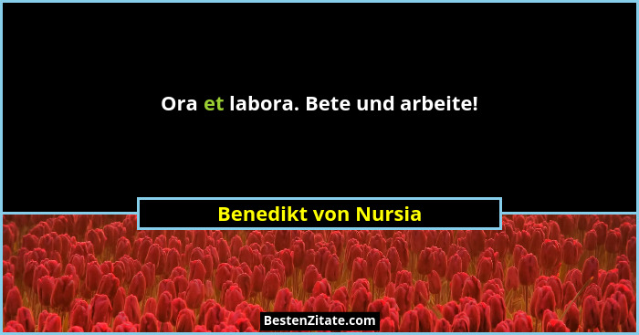 Ora et labora. Bete und arbeite!... - Benedikt von Nursia