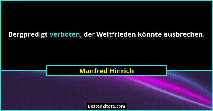 Bergpredigt verboten, der Weltfrieden könnte ausbrechen.... - Manfred Hinrich