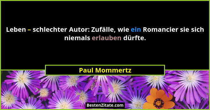 Leben – schlechter Autor: Zufälle, wie ein Romancier sie sich niemals erlauben dürfte.... - Paul Mommertz