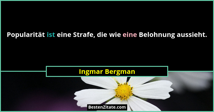 Popularität ist eine Strafe, die wie eine Belohnung aussieht.... - Ingmar Bergman