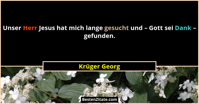 Unser Herr Jesus hat mich lange gesucht und – Gott sei Dank – gefunden.... - Krüger Georg