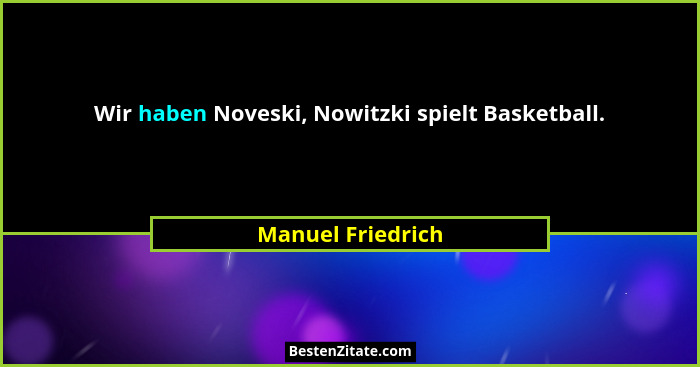 Wir haben Noveski, Nowitzki spielt Basketball.... - Manuel Friedrich