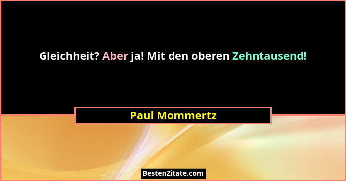 Gleichheit? Aber ja! Mit den oberen Zehntausend!... - Paul Mommertz