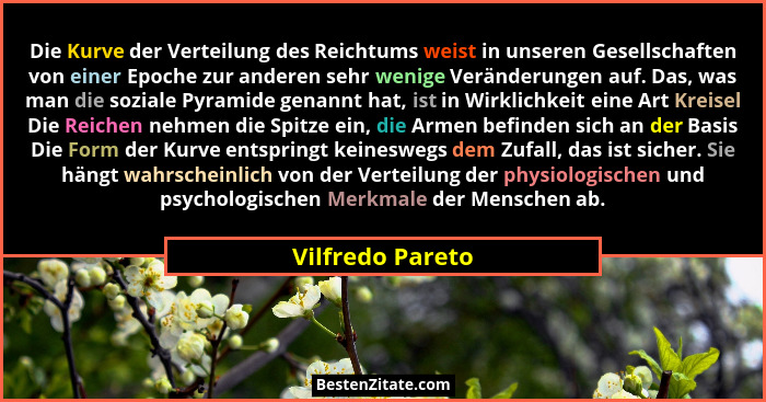 Die Kurve der Verteilung des Reichtums weist in unseren Gesellschaften von einer Epoche zur anderen sehr wenige Veränderungen auf. D... - Vilfredo Pareto