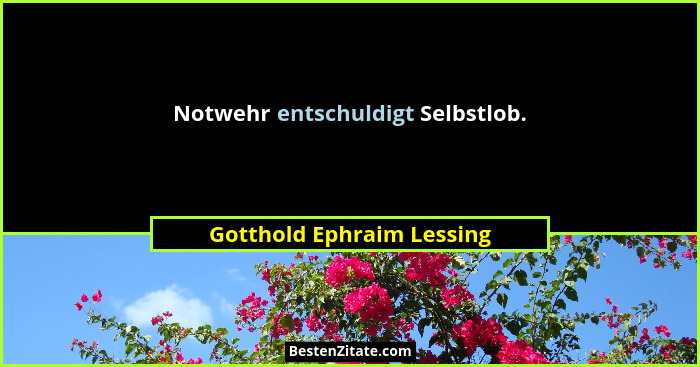 Notwehr entschuldigt Selbstlob.... - Gotthold Ephraim Lessing