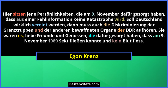 Hier sitzen jene Persönlichkeiten, die am 9. November dafür gesorgt haben, dass aus einer Fehlinformation keine Katastrophe wird. Soll De... - Egon Krenz