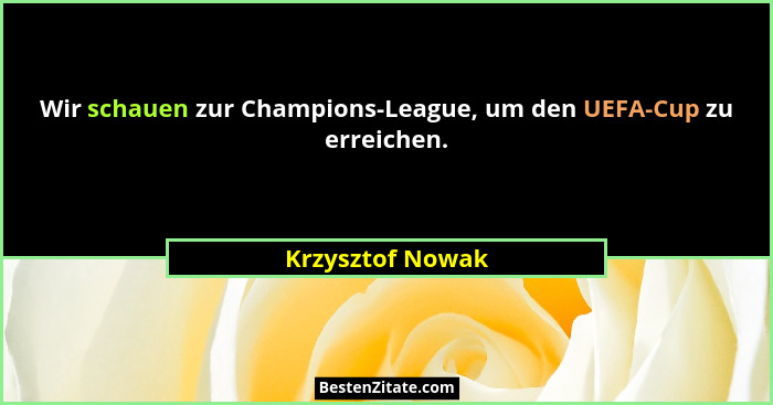 Wir schauen zur Champions-League, um den UEFA-Cup zu erreichen.... - Krzysztof Nowak