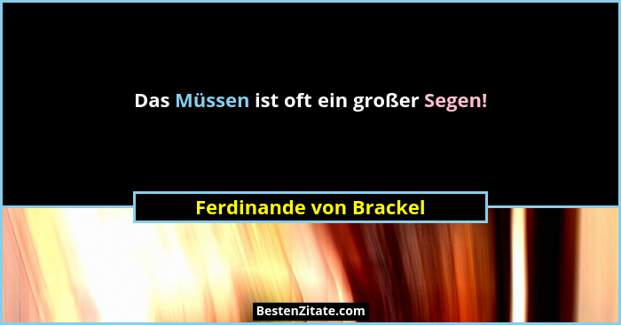 Das Müssen ist oft ein großer Segen!... - Ferdinande von Brackel