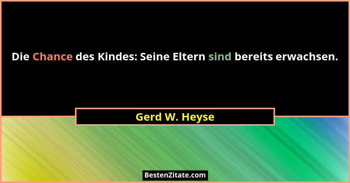 Die Chance des Kindes: Seine Eltern sind bereits erwachsen.... - Gerd W. Heyse