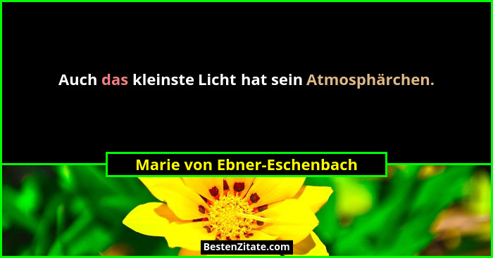 Auch das kleinste Licht hat sein Atmosphärchen.... - Marie von Ebner-Eschenbach