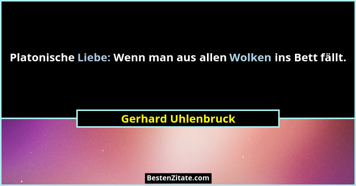 Platonische Liebe: Wenn man aus allen Wolken ins Bett fällt.... - Gerhard Uhlenbruck
