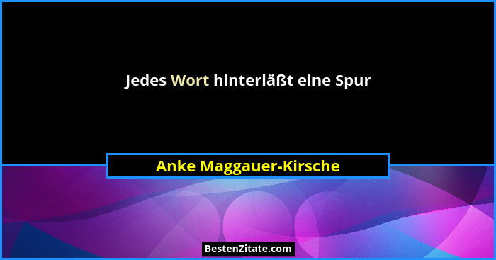 Jedes Wort hinterläßt eine Spur... - Anke Maggauer-Kirsche