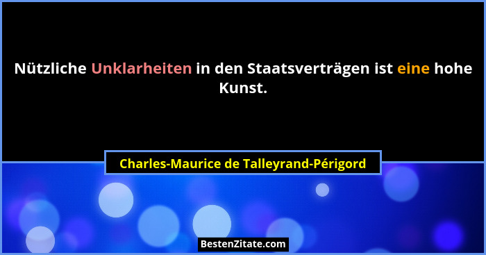 Nützliche Unklarheiten in den Staatsverträgen ist eine hohe Kunst.... - Charles-Maurice de Talleyrand-Périgord
