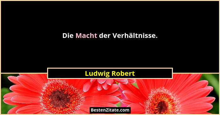 Die Macht der Verhältnisse.... - Ludwig Robert