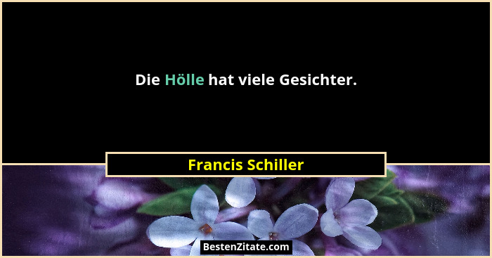 Die Hölle hat viele Gesichter.... - Francis Schiller