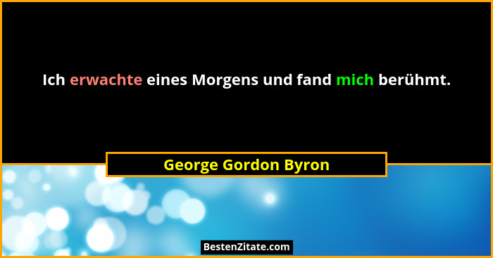 Ich erwachte eines Morgens und fand mich berühmt.... - George Gordon Byron