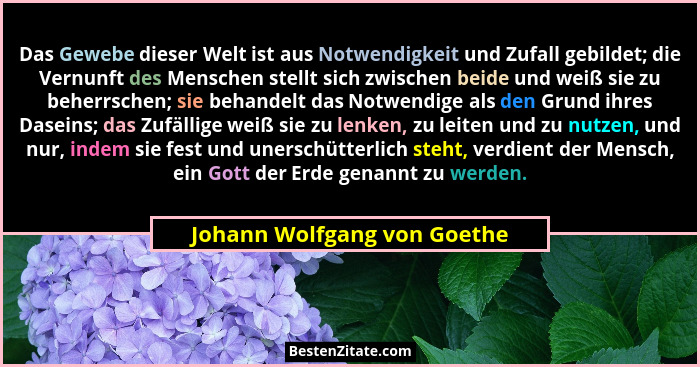 Das Gewebe dieser Welt ist aus Notwendigkeit und Zufall gebildet; die Vernunft des Menschen stellt sich zwischen beide un... - Johann Wolfgang von Goethe