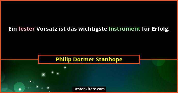 Ein fester Vorsatz ist das wichtigste Instrument für Erfolg.... - Philip Dormer Stanhope