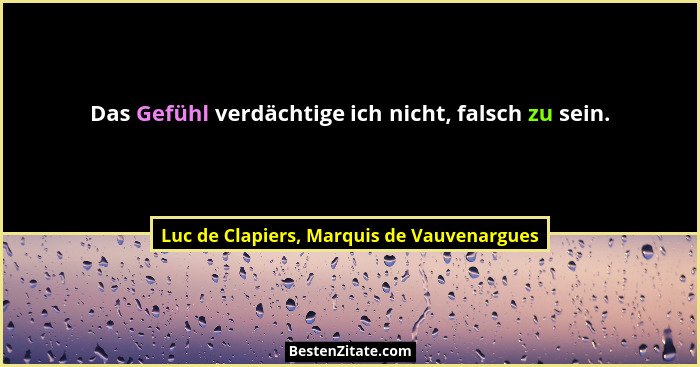 Das Gefühl verdächtige ich nicht, falsch zu sein.... - Luc de Clapiers, Marquis de Vauvenargues