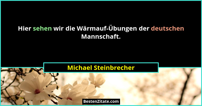 Hier sehen wir die Wärmauf-Übungen der deutschen Mannschaft.... - Michael Steinbrecher