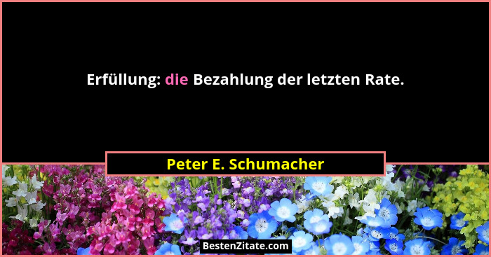 Erfüllung: die Bezahlung der letzten Rate.... - Peter E. Schumacher