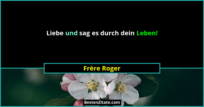 Liebe und sag es durch dein Leben!... - Frère Roger